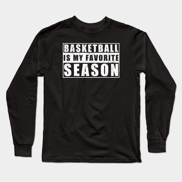 Basketball Is My Favorite Season - Gift For Basketball Lover Long Sleeve T-Shirt by zerouss